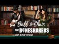 The Boneshakers- Ball & Chain (Live in the Studio)