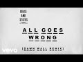Chase & Status - All Goes Wrong (Dawn Wall Remix) ft. Tom Grennan