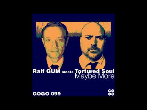 Ralf GUM meets Tortured Soul  Maybe More Ralf GUM Main Mix