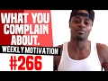 What You Complain About Weekly Motivation 266 Dre Baldwin