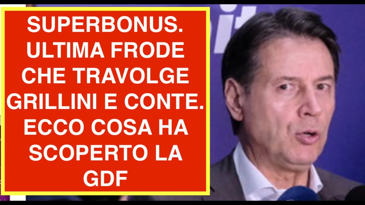 SUPERBONUS. ULTIMA FRODE CHE TRAVOLGE GRILLINI E CONTE. ECCO COSA HA SCOPERTO LA GDF