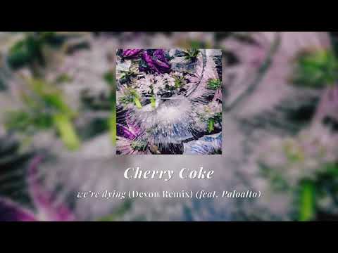 Cherry Coke - we’re dying (Devon Remix) (feat. Paloalto) | Official Audio