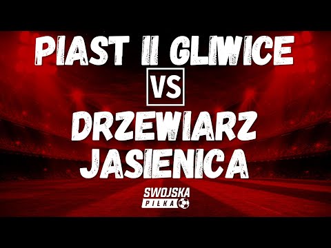 4 LIGA: PIAST II GLIWICE 🆚️ DRZEWIARZ JASIENICA (SKRÓT MECZU)
