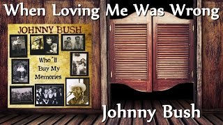 Johnny Bush - When Loving Me Was Wrong