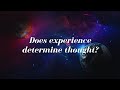 Does experience determine thought?