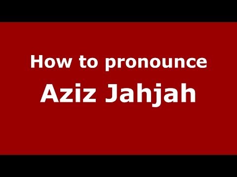How to pronounce Aziz Jahjah (Arabic/Morocco) - PronounceNames.com