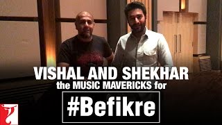 Vishal and Shekhar the Music Mavericks for Aditya Chopra&#39;s Befikre