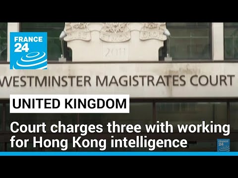 China furious as UK charges three with working for Hong Kong intelligence • FRANCE 24 English