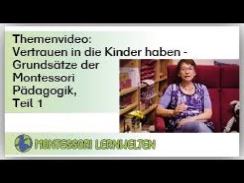 Themenvideo:  „Vertrauen in die Kinder haben" - Grundsätze der Montessori Pädagogik, Teil 1: