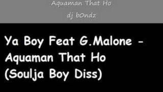 Ya Boy Feat G.Malone - Aquaman That Ho (Soulja Boy Diss)