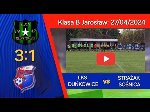 LKS DUŃKOWICE 3-1 STRAŻAK SOŚNICA [SKRÓT MECZU] klasa B Jarosław 18 kolejka 27/04/2024