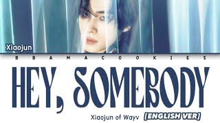 Download lagu XIAOJUN (샤오준) - 'HEY, SOMEBODY' (ENGLISH VERSION] Lyrics || Lyrics (English) mp3