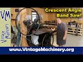 Restored and Ready to Go: Crescent Angle Band Saw
