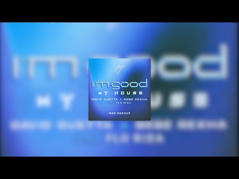 David Guetta, Bebe Rexha & Flo Rida - I'm GOOD X My House (MAD Mashup) [Extended Mix]