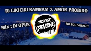 Download lagu DJ CIKICIKI BAMBAM x AMOR PROBIDO Mix by DJ OPUS mp3