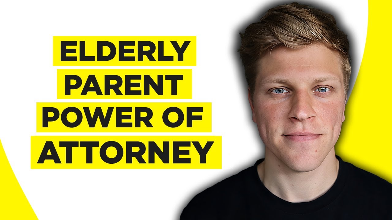 How To Obtain Power Of Attorney For Elderly Parent (2026)
