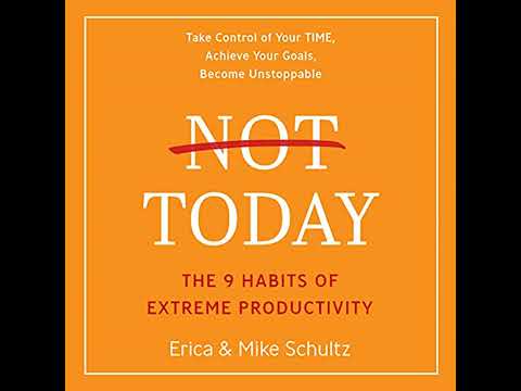 Not Today: The 9 Habits of Extreme Productivity by Erica Schultz | Full Audiobook
