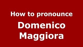 How to pronounce Domenico Maggiora