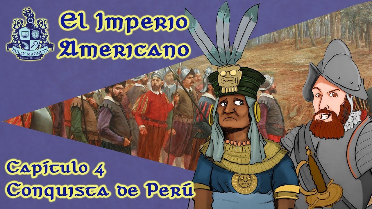 La Conquista de Perú y Francisco Pizarro [El imperio americano Ep.04] - Bully Magnets - Documental
