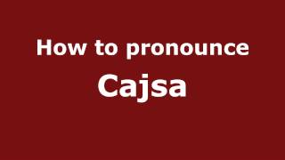 How to pronounce Cajsa