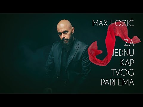 Max Hozić - Za Jednu Kap Tvog Parfema (Official Music Video)