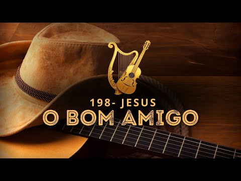 JESUS O BOM AMIGO | HINO 198 | HARPA CRISTÃ SERTANEJA 