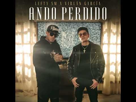 LEFTY SM -X- VIRLAN GRACIA -🎶 ANDO PERDIDO