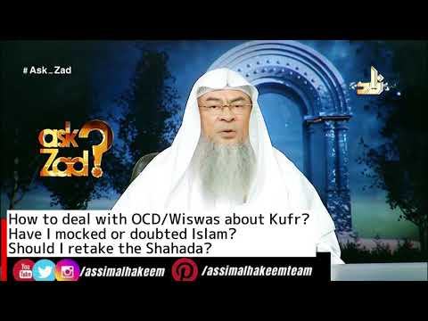 How to deal with OCD/Wiswas about Kufr, Have I mocked or doubted Islam, Should I retake Shahada?