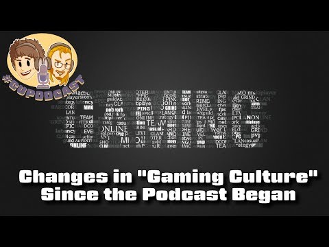 Change in "Gaming Culture" Since the #CUPodcast Started?