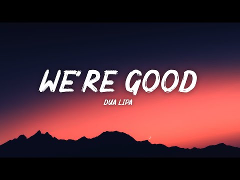 Dua Lipa – We’re Good (Lyrics)