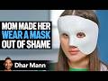 She HID Her Face For 10 YEARS Until Now Dhar Mann Studios