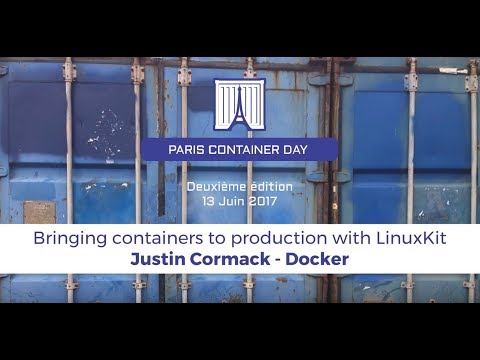 Paris container Day 2017 - Bringing containers to production with LinusKit - Justin Cormack, Docker