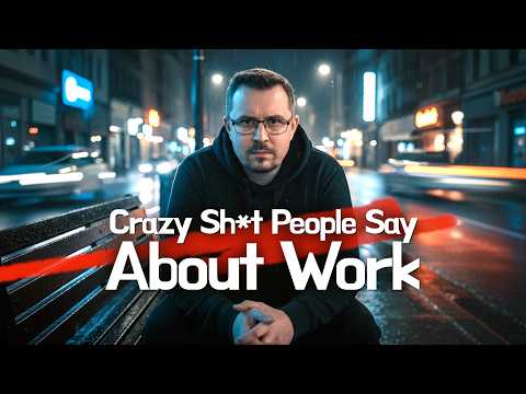 Crazy Sh*t People Say About Work...