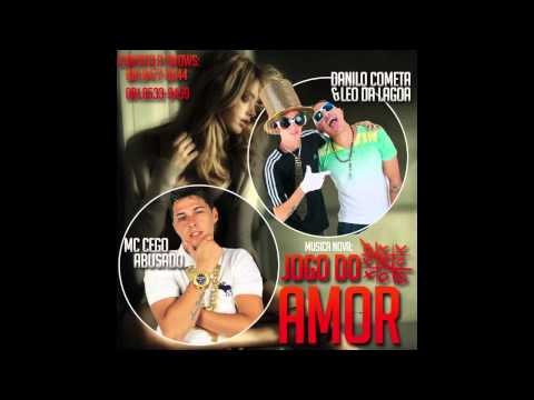 MC CEGO ABUSADO E DANILO COMETA E LEO DA LAGOA - JOGO DO AMOR - MÚSICA NOVA