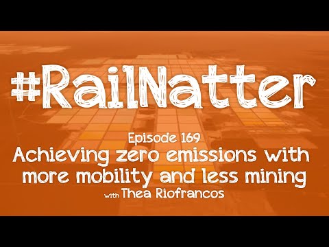 #RailNatter | Episode 169: Achieving zero emissions with more mobility and less mining