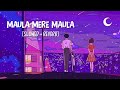 Maula Mere Maula Slowed Reverb Song Lyrics Roop Kumar Rathod