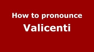 How to pronounce Valicenti