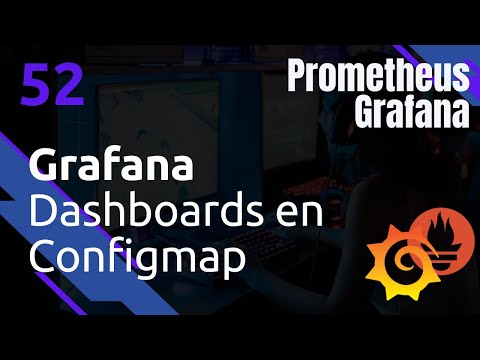 Grafana DASHBOARDS en configmaps Prometheus 52