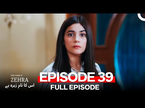 Her Name Is Zehra - اس کا نام زہرہ ہے Episode 39 (Urdu Dubbed)