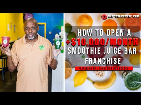 How To Open A $10,000/Month Smoothie Juice Bar Franchise With Bill Johnson & Ron Bolden
