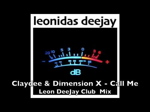 Claydee & Dimension X - CALL ME (Leon DeeJay Club Mix) *UNOFFICIAL*
