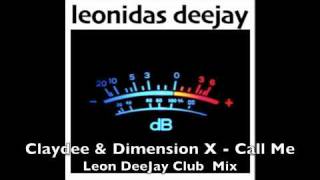 Claydee &amp; Dimension X - CALL ME (Leon DeeJay Club Mix) *UNOFFICIAL*