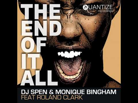 DJ Spen, Monique Bingham, Roland Clark   The End Of It All DJ Spen & Reelsoul Original Mix