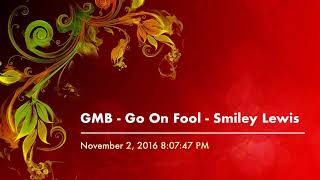 GMB - Go On Fool - Smiley Lewis