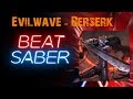 Beat Saber Evilwave Berserk