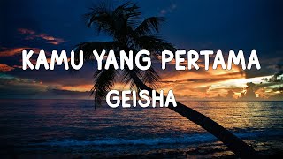 Download lagu Geisha - Kamu Yang Pertama (Lirik) mp3