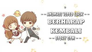 Download lagu STORY GTM - BERHARAP KEMBALI || Versi Animasi Lirik mp3