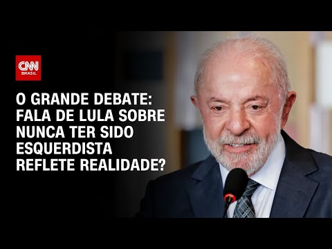 “Nunca fui esquerdista”: Fala de Lula reflete a realidade? | O GRANDE DEBATE