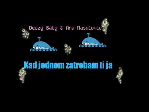 Deezy Baby & Ana Masulovic  - Kad jednom zatrebam ti ja