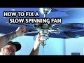 FASTEST Way To FIX A SLOW SPINNING CEILING FAN